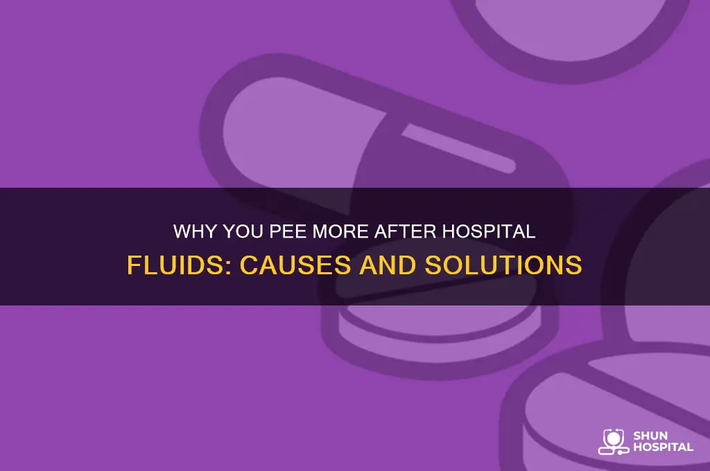 do you pee alot after fluids from a hospital stay