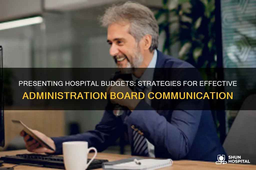 do you present budgets to the hospital administration board