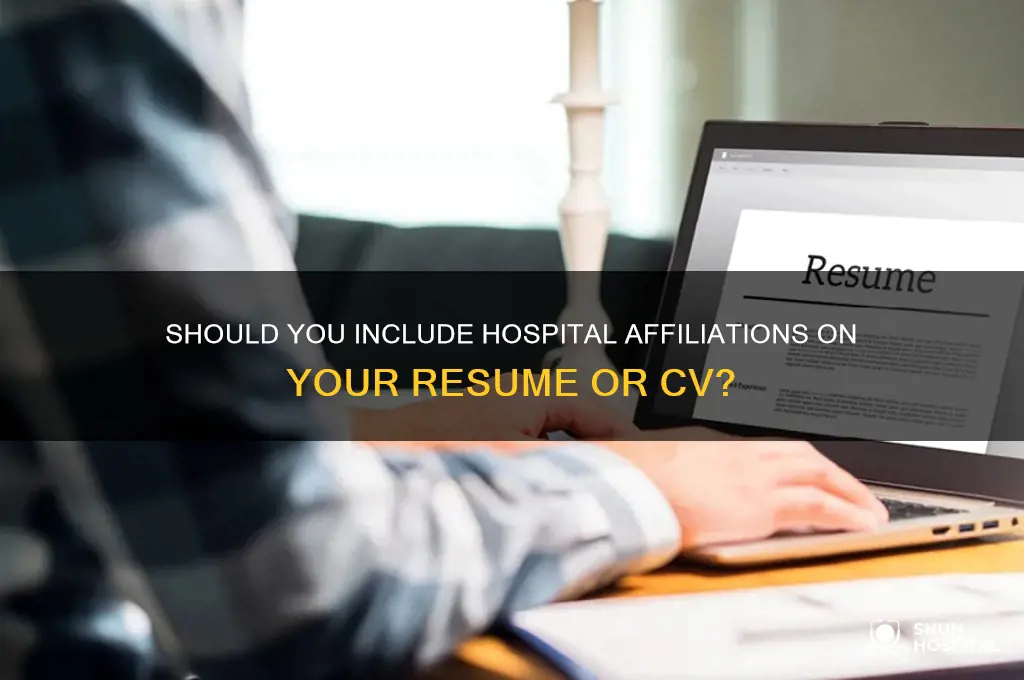 do you put hospital affiliations on resumes or cvs