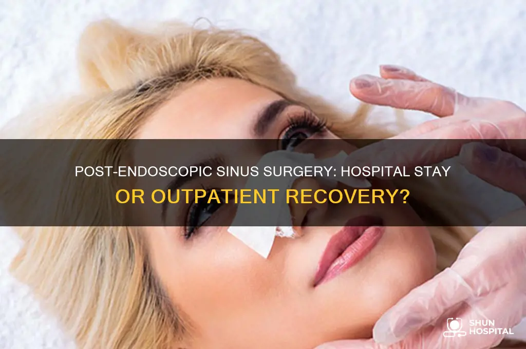 do you stay in the hospital after endoscopic sinus surgery