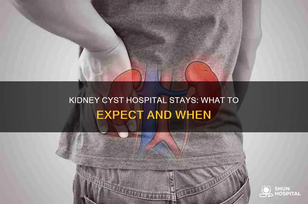 do you stay in the hospital for kidney cyst