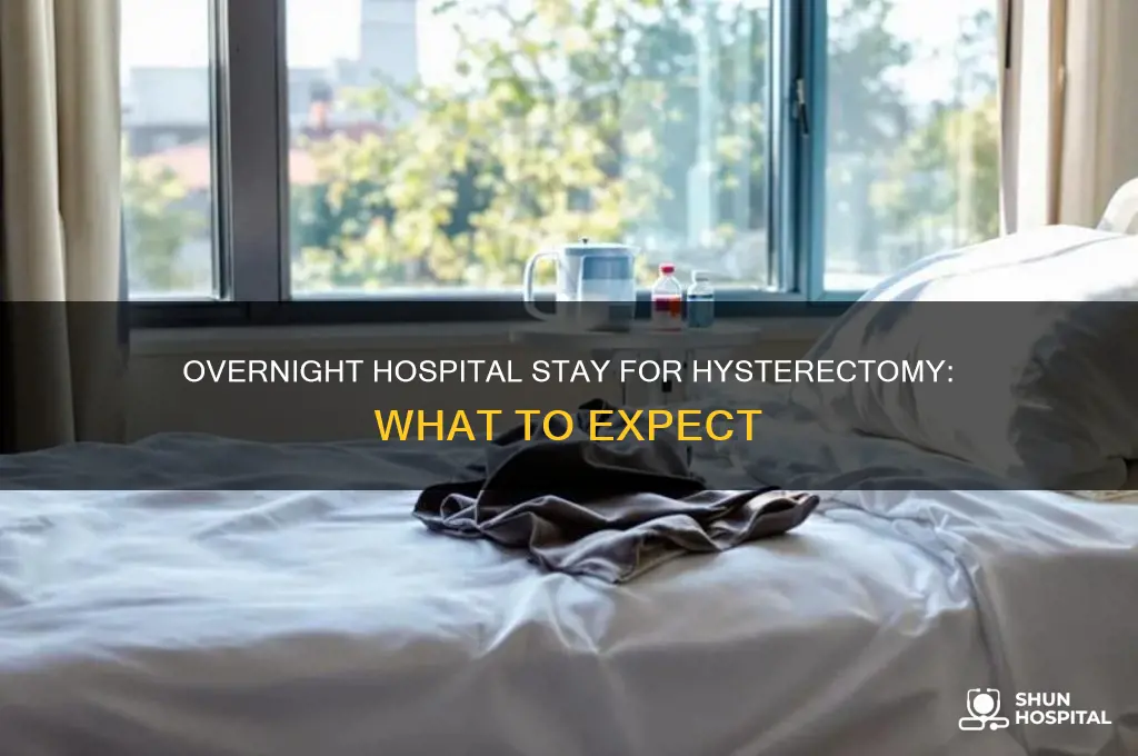 do you stay in the hospital overnight for a hysterectomy