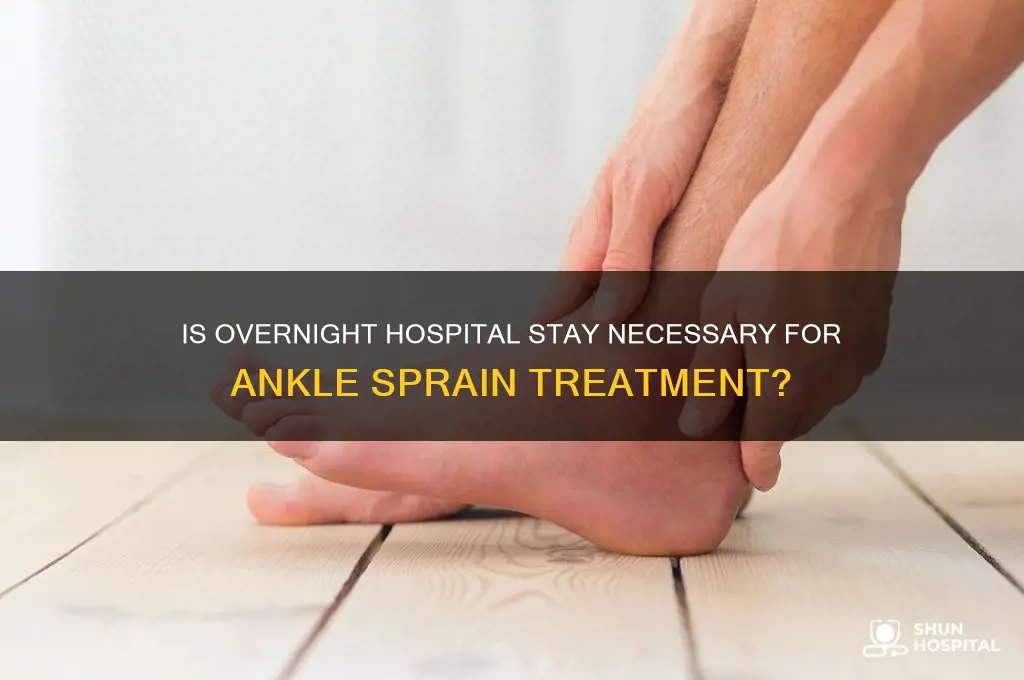 do you stay overnight at hospital for ankle sprain