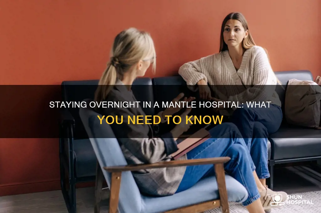 do you stay the night in a mantle hospital