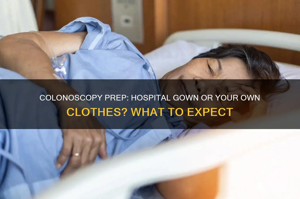do you wear a hospital gown for a colonoscopy