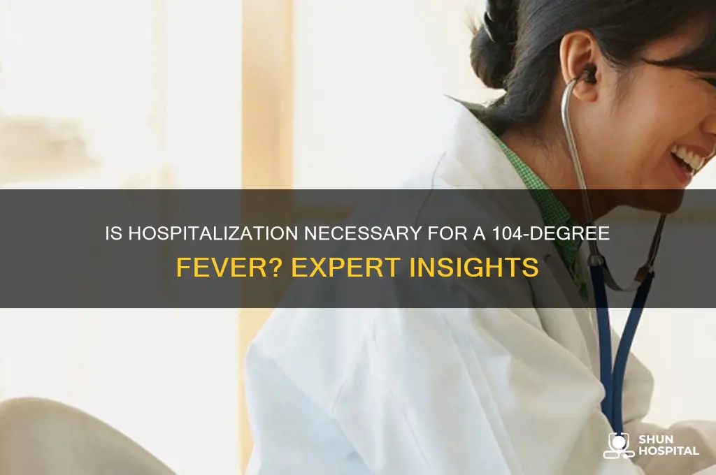does 104 fever require hospitalization