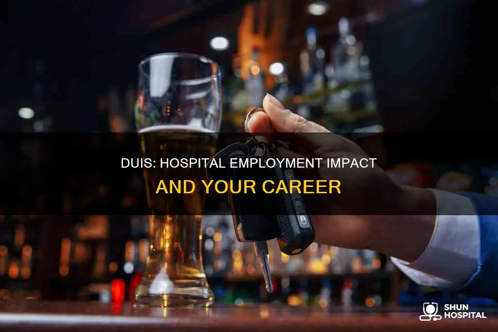 does a dui affect employment in hospital