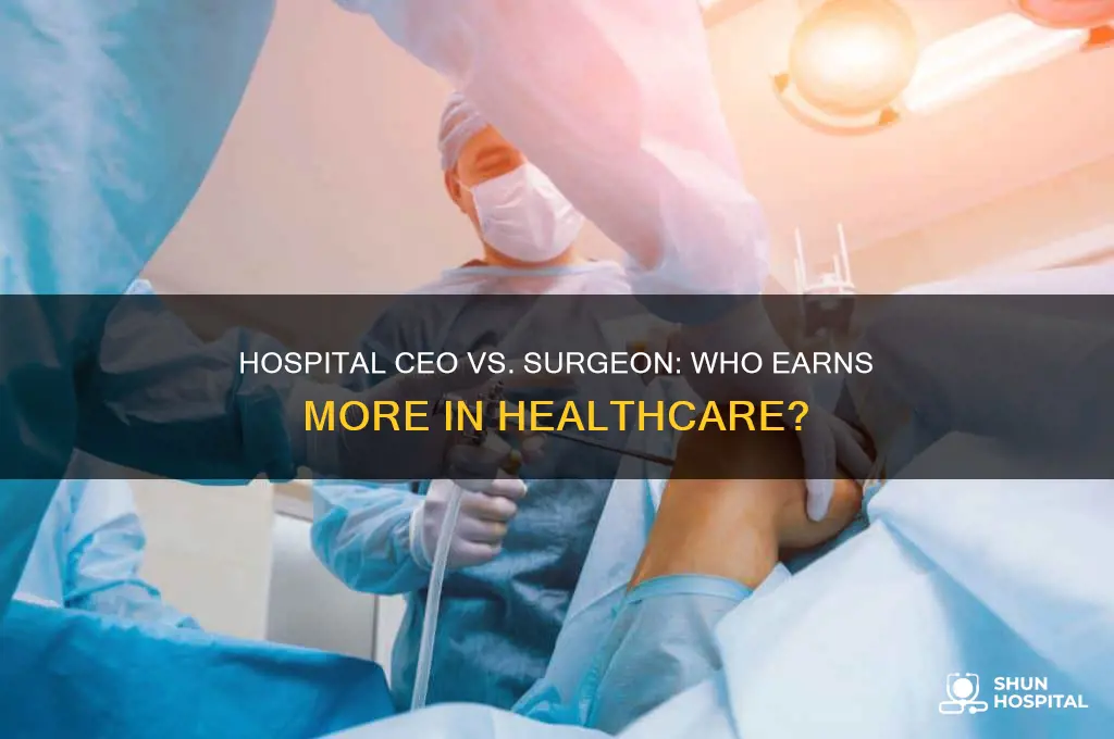 does a hospital ceo or a surgeon make more