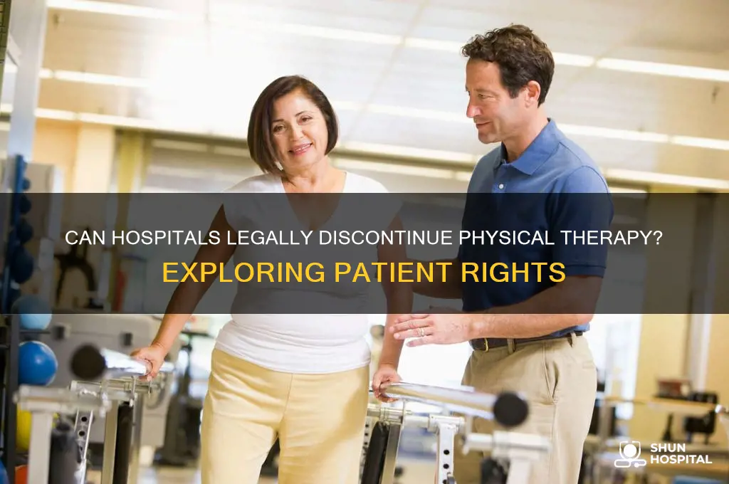 does a hospital have the right to discontinue physical therapy