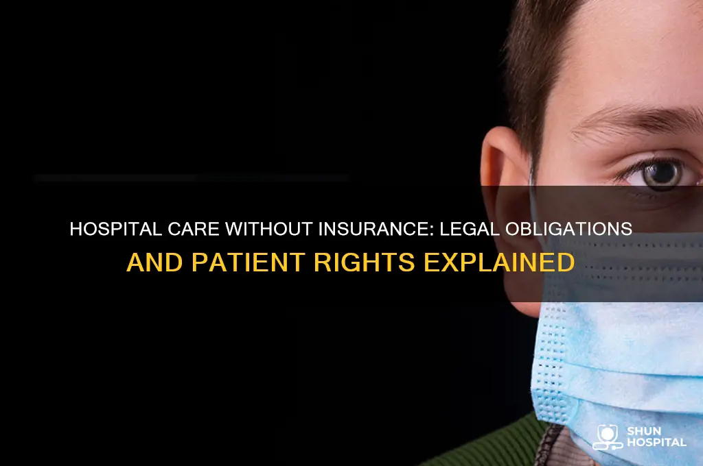 does a hospital havr to provide care ofni dintbhave insurance