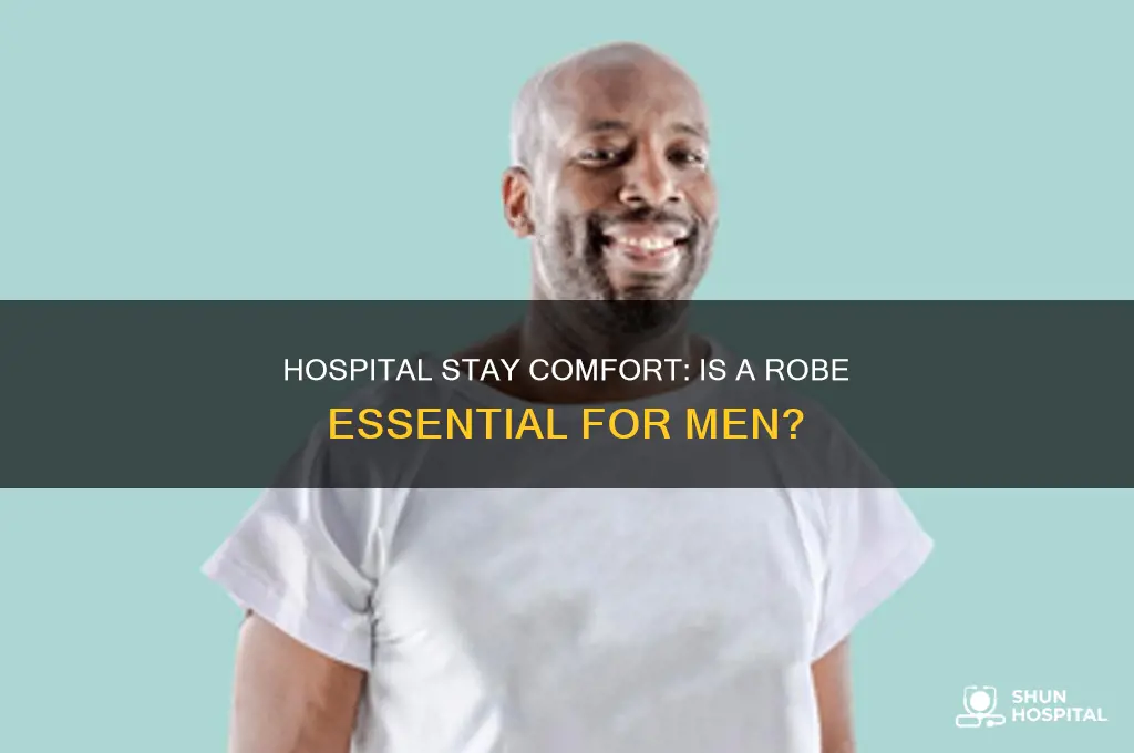 does a man need a robe for a hospital stay