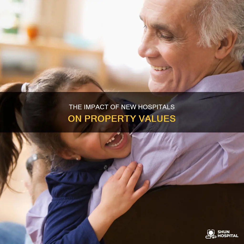does a new hospital increase property value