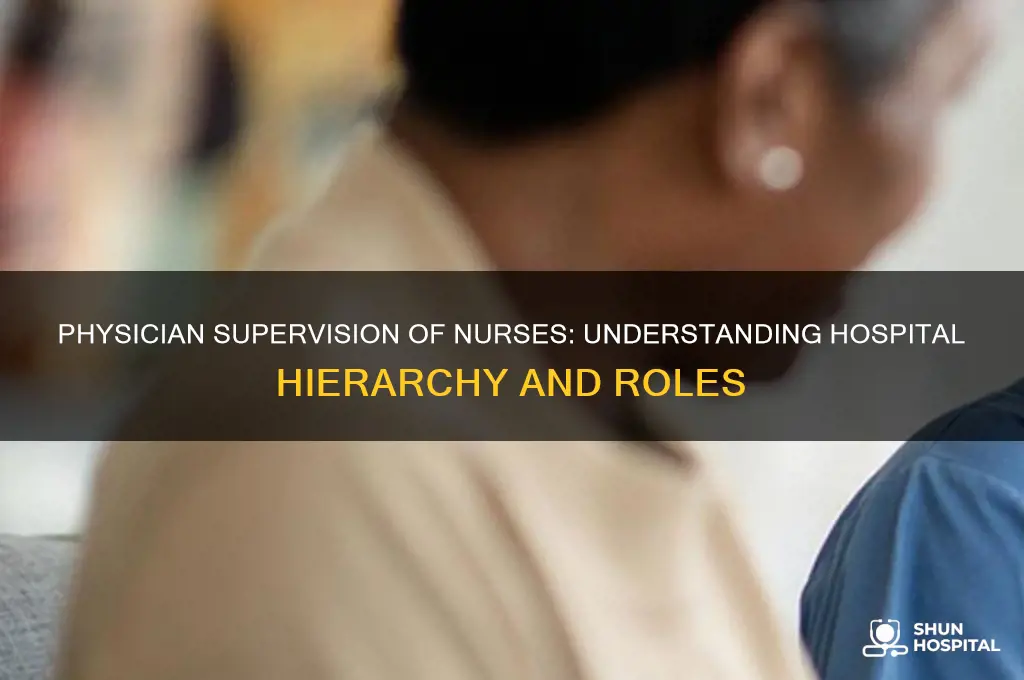 does a physician supervise a nurse in the hospital