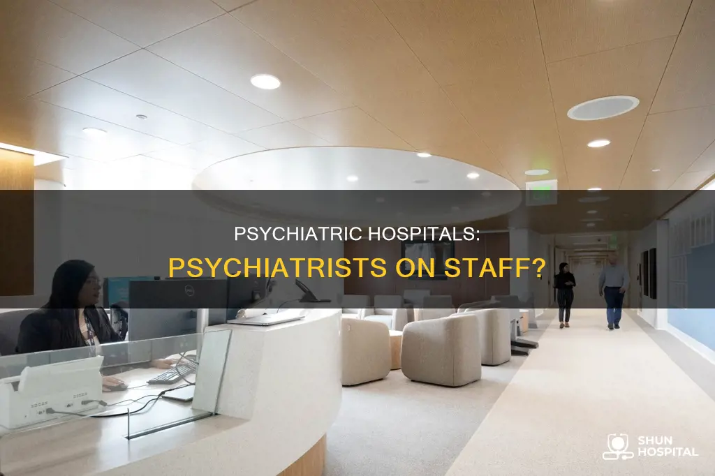 does a psychiatric hospital have a psychiatrist