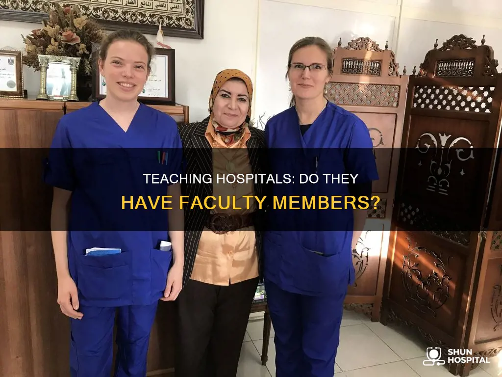 does a teaching hospital have a faculty