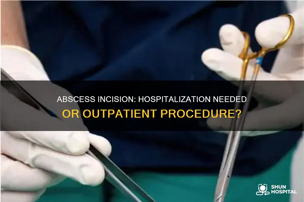 does abscess incision require hospitalization