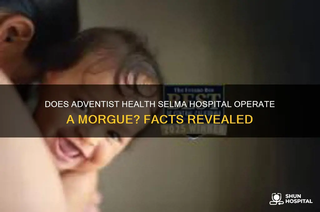 does adventist health hospital in selma ca have a morgue