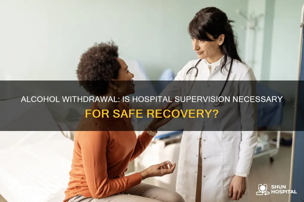 does alcohol withdrawal require 1 on 1 supervision in hospital