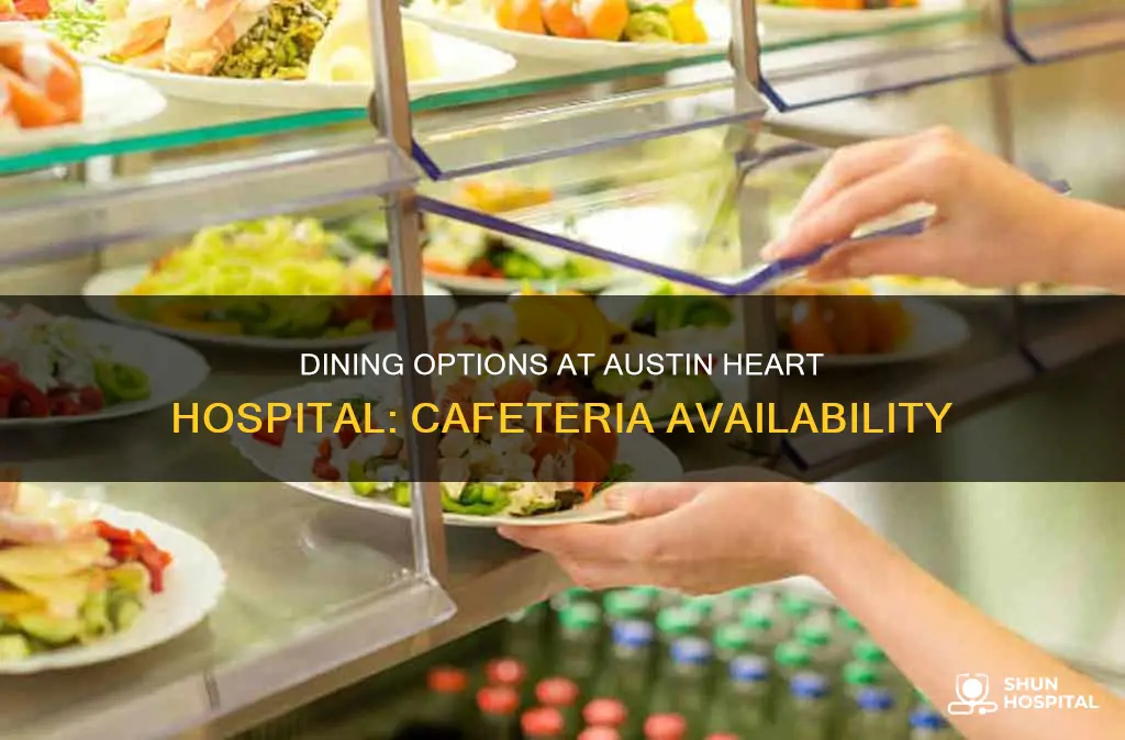 does austin heart hospital have a cafeteria