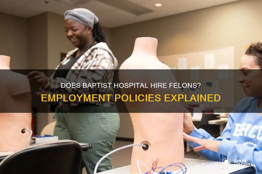 does baptist hospital hire felons
