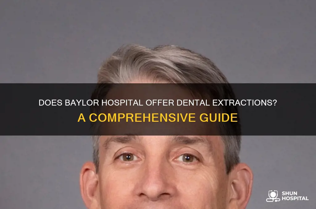 does baylor hospital pull teeth