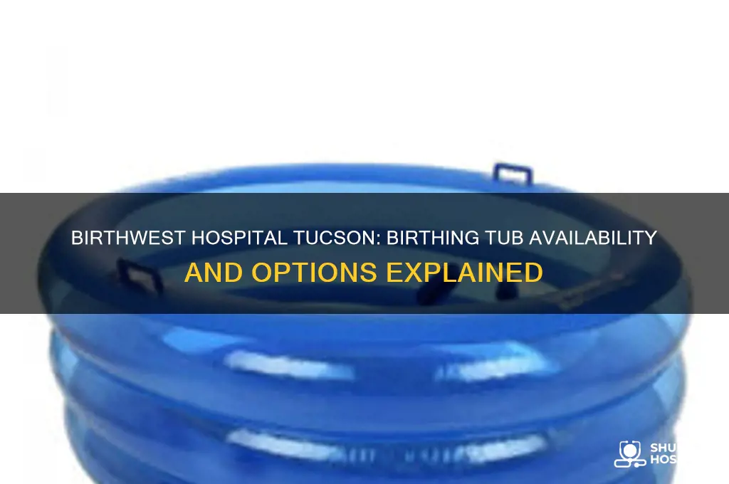 does birthwest hospital in tucson have a birthing rub