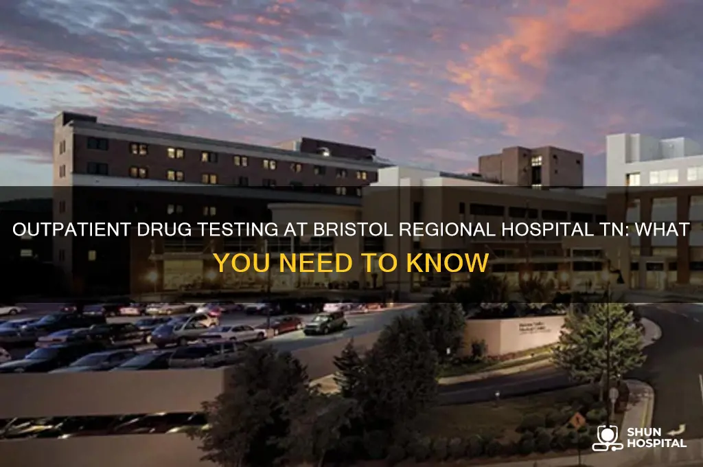does bristol regional hospital tn do outpatient drug testing