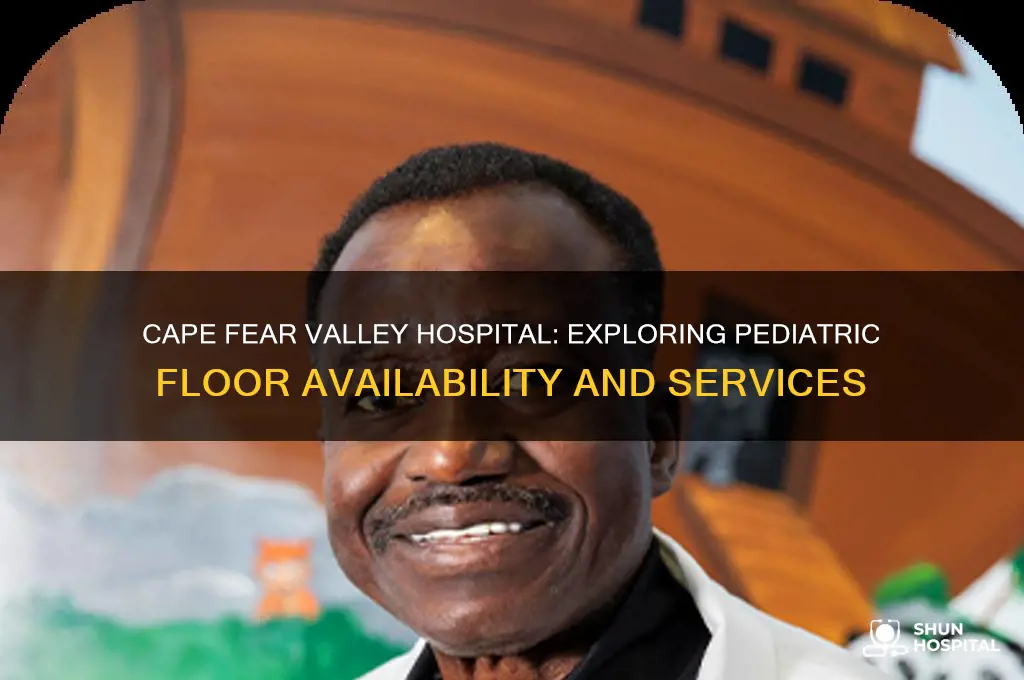 does cape fear valley hospital have a peds floor
