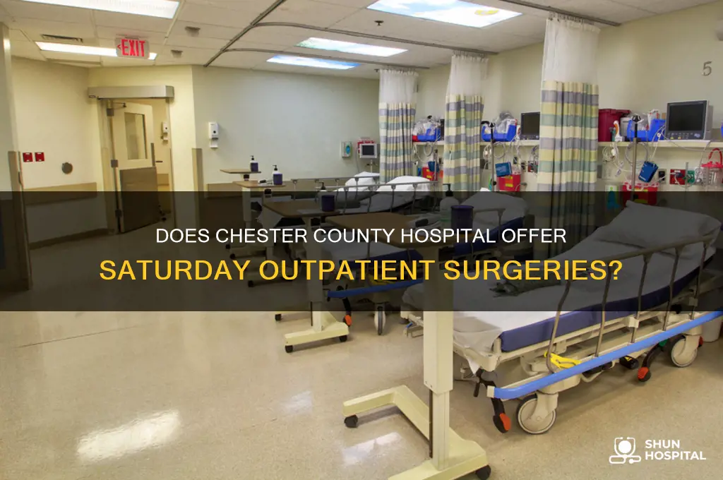 does chester county hospital perform outpatient surgery on saturday