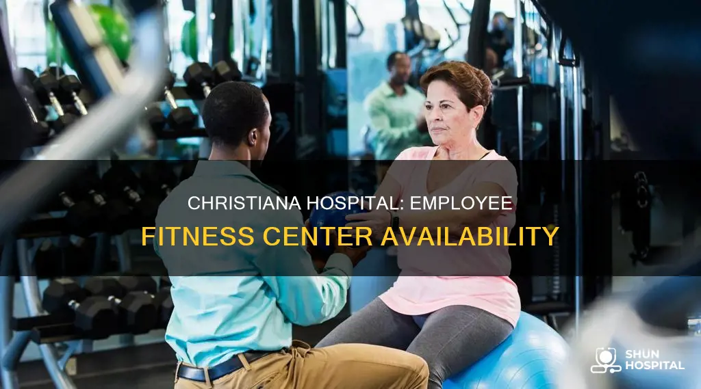 does christiana hospital have employhee feitness center