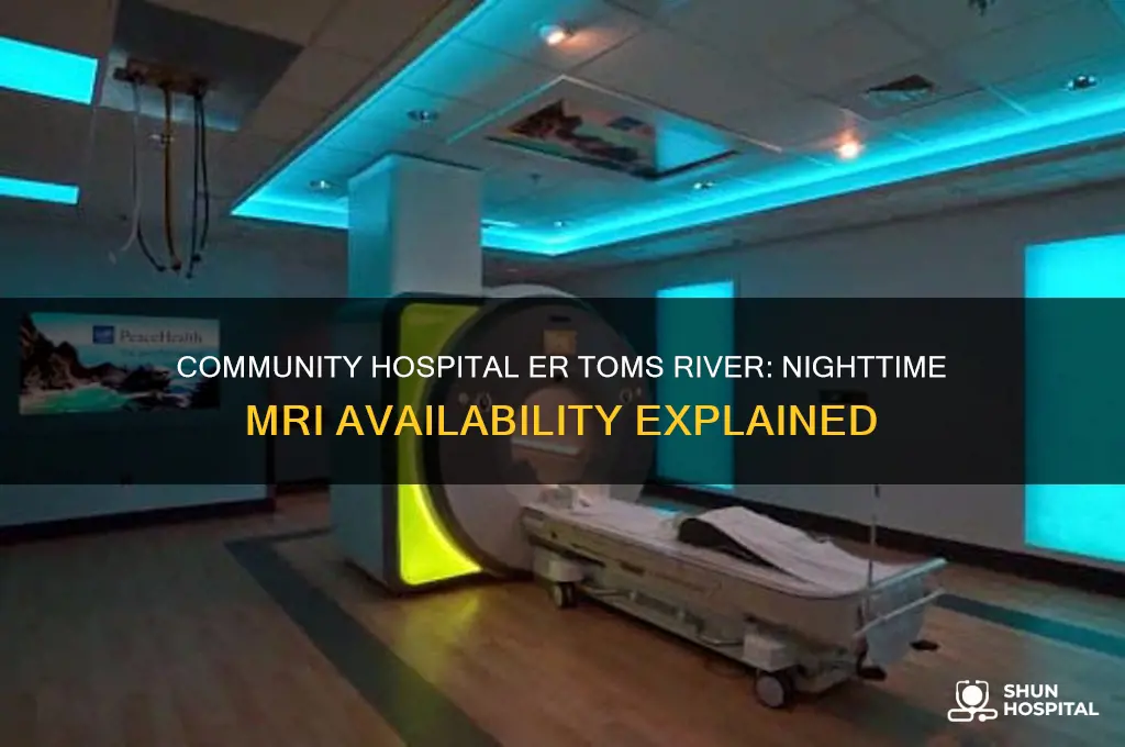 does community hospital er toms river do mri at night