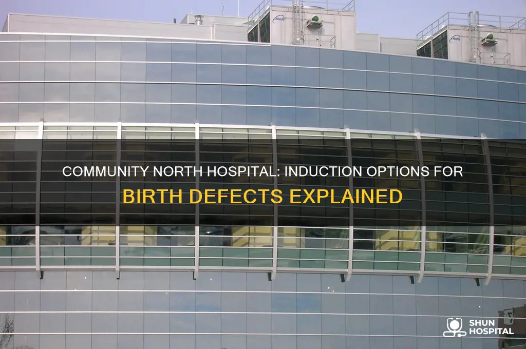 does community north hospital do induction for birth defects