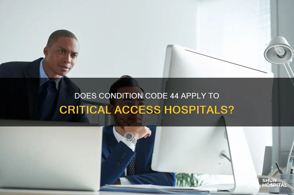 does condition code 44 apply to critical access hospitals