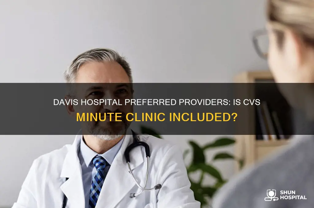 does davis hospital have cvs minute clinic as prefered provider