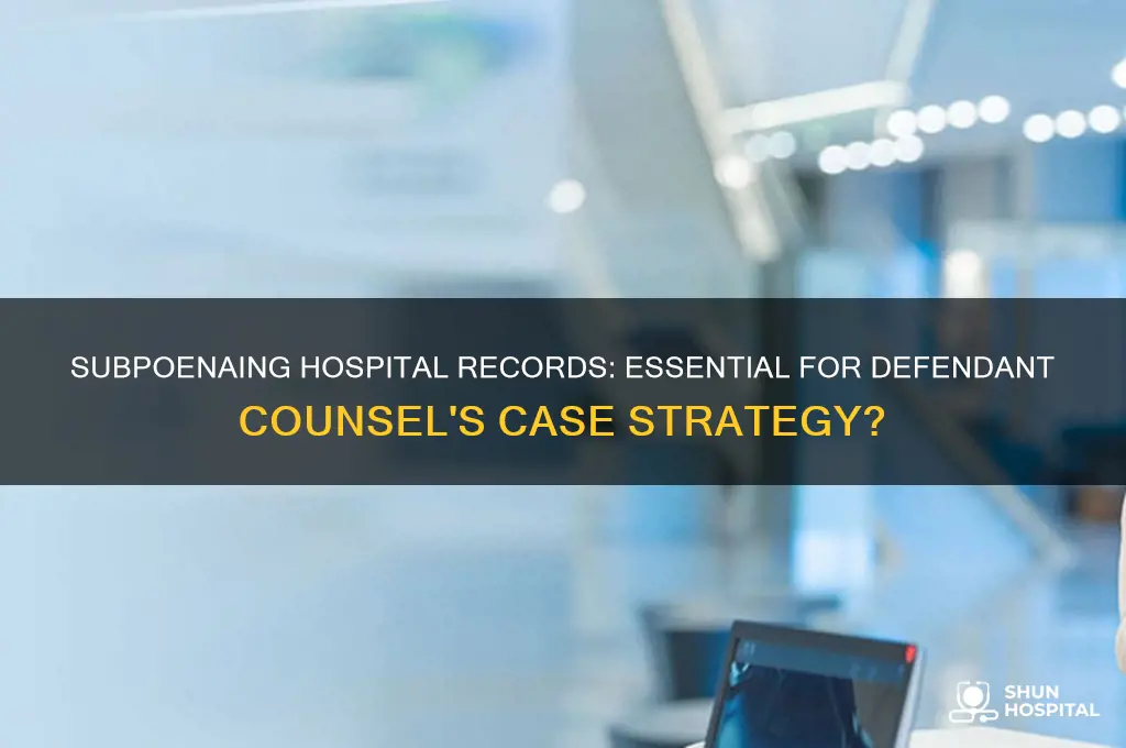 does defendant counsel need to subpoena hospital for medical records