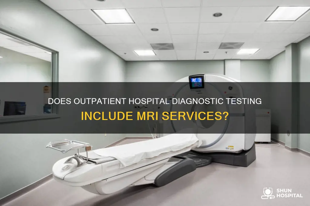 does diagnostic testing at outpatient hospital facility include mri