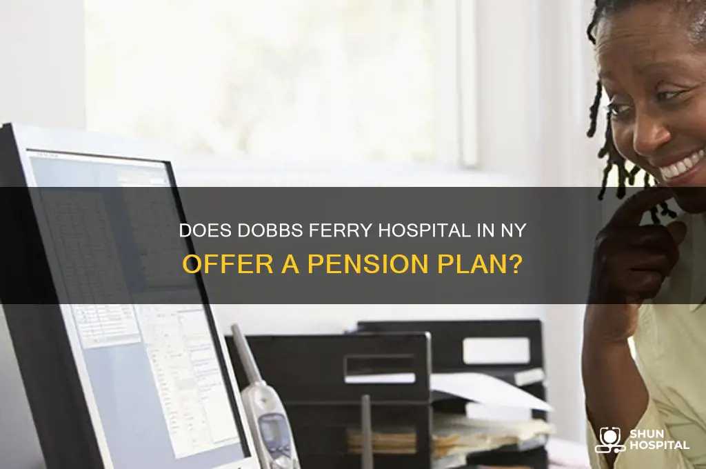 does dobbs ferry hospital in ny havw a pension pan