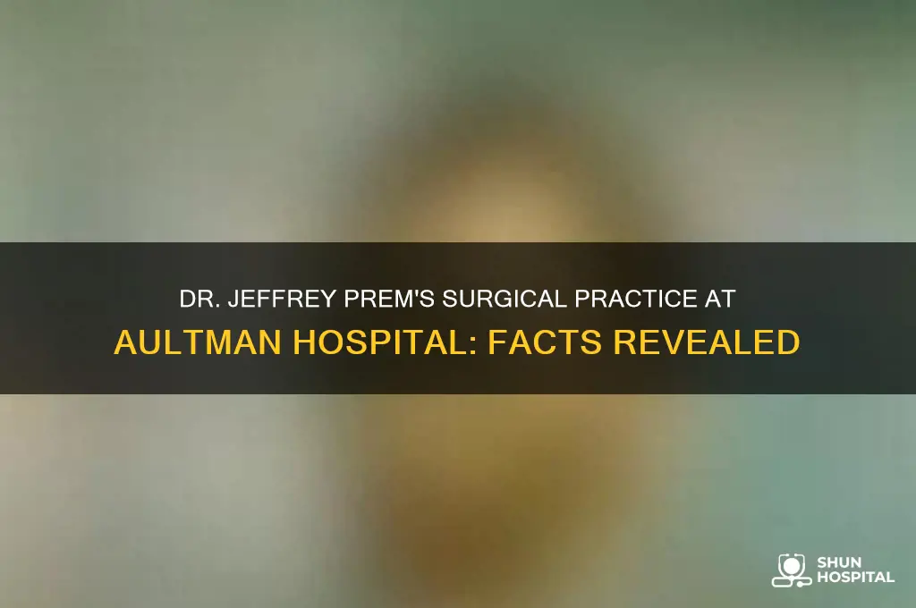 does dr jeffrey prem do surgery at aultman hospital