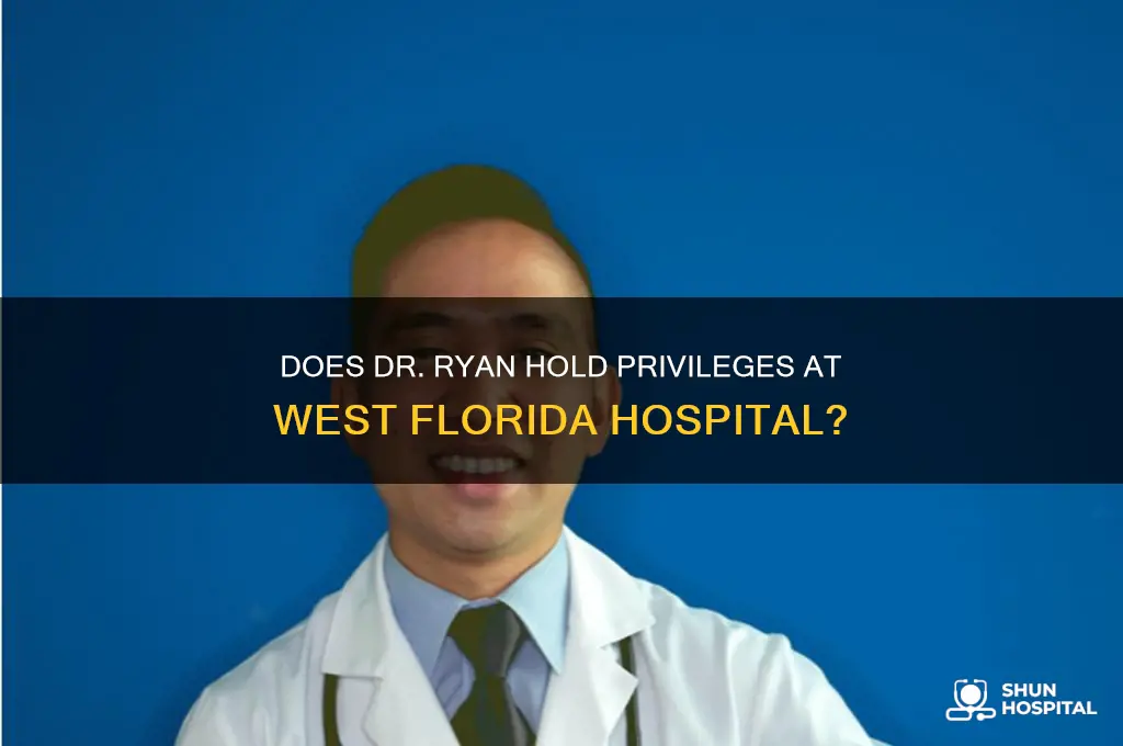 does dr ryan have priveleges at west fl hospital