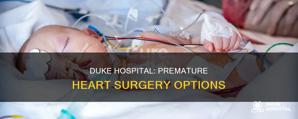 does duke hospital do premature heart surgery
