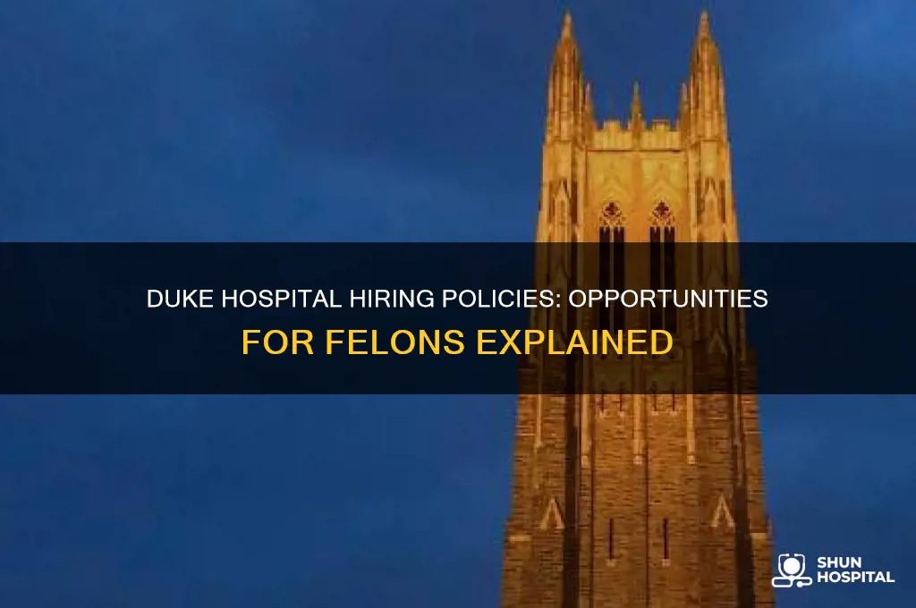 does duke hospital hire felons