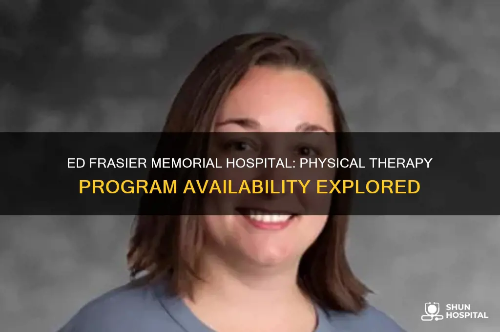 does ed frasier memorial hospital have a physical therepy program