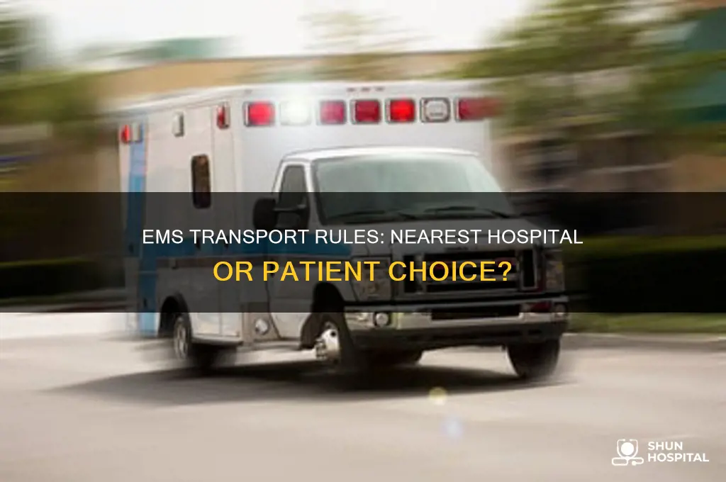 does ems have to transport to the nearest hospital