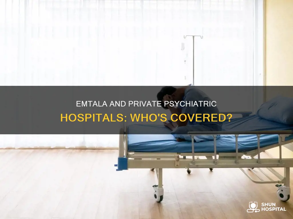 does emtala apply to private psychiatric hospitals