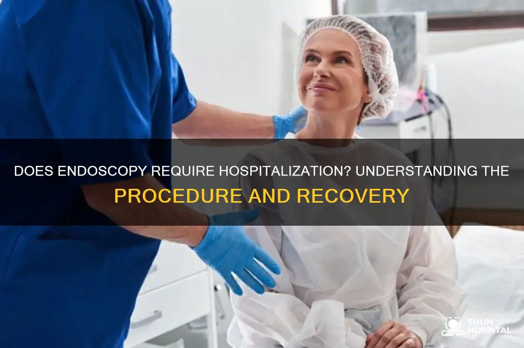 does endoscopy require hospitalization