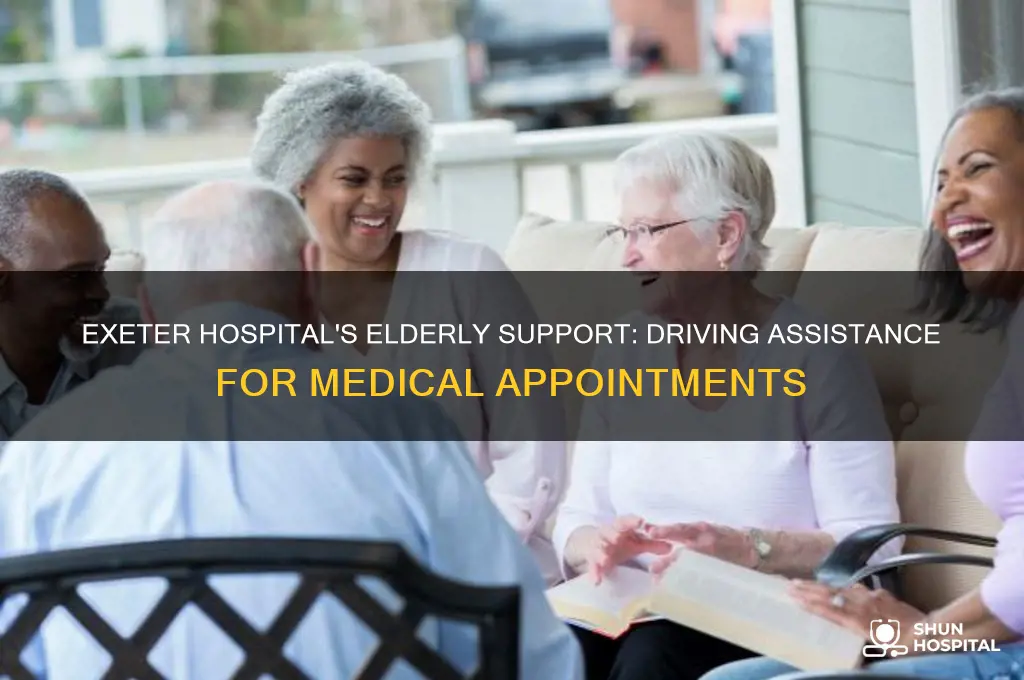 does exeter hospital assist elderly wit driving to appointments