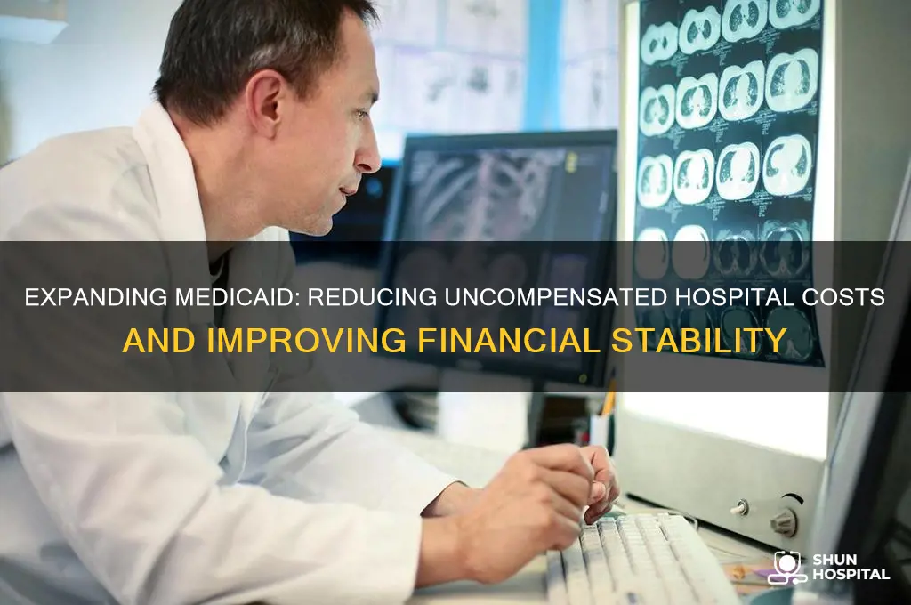 does expanding medicaid help lower uncompensated costs for hospitals
