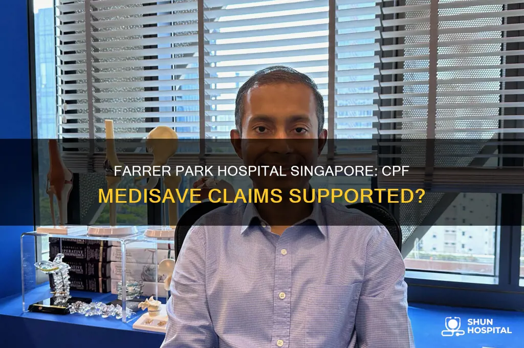 does farrer park hospital singapore support cpf medisave claims