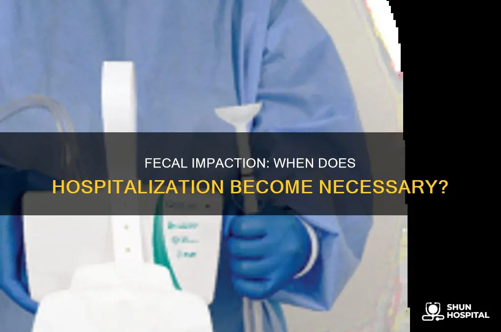 does fecal impaction require hospitalization