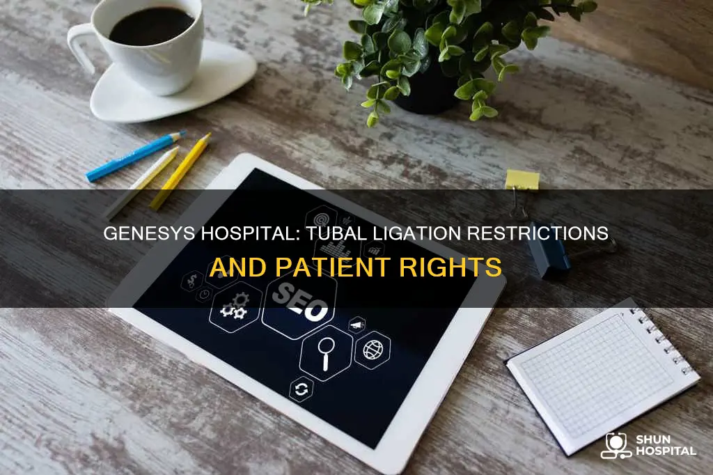 does genesys hospital not allow tubal ligation